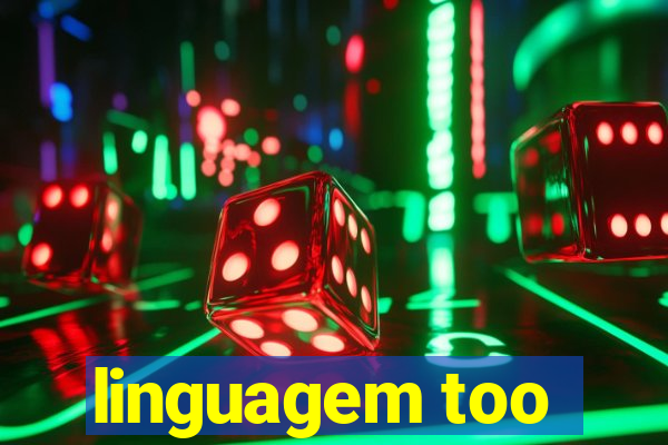 linguagem too